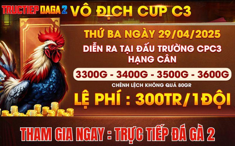 [Thông Báo] Giải Gà Tự Do Vô Địch Cup CPC3 Ngày 29/4/2025